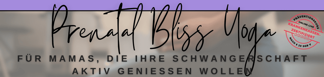 Prenatal Bliss Yoga - Für Mamas, die ihre Schwangerschaft aktiv genießen wollen
